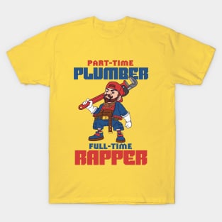 Part-time plumber full-time rapper T-Shirt